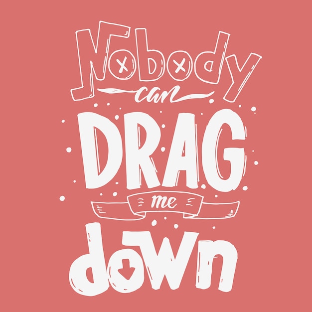 premium-vector-nobody-can-drag-me-down-hand-drawn-typography