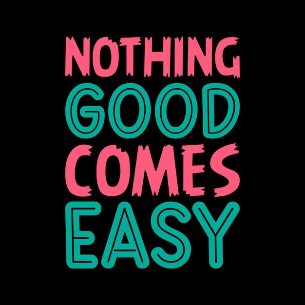 Premium Vector Nothing good comes easy lettering