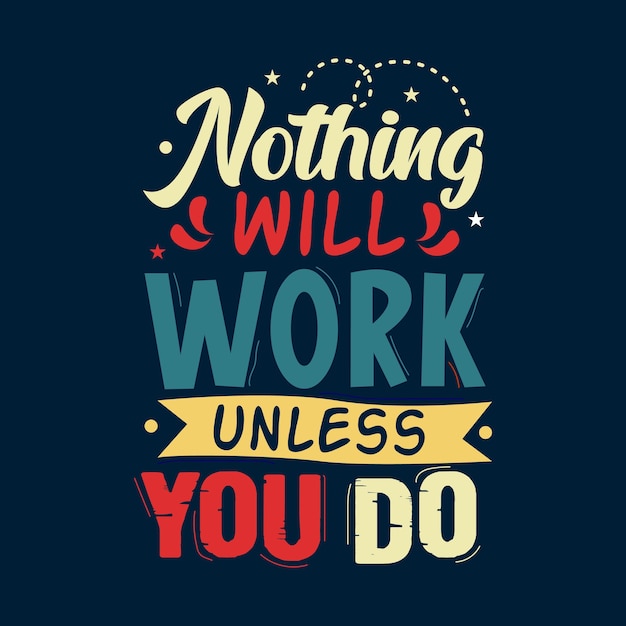 Premium Vector | Nothing will work unless you do creative typography ...