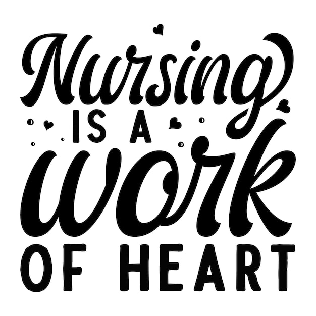 Premium Vector | Nursing is a work of heart typography premium vector ...