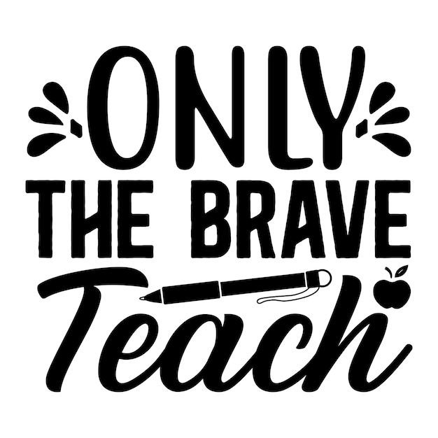 Premium Vector | Only the brave teach typography premium vector design