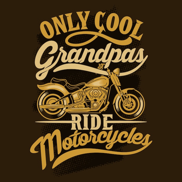 Download Only cool grandpas ride motorcycles. motorcycles sayings & quotes. 100% best | Premium Vector