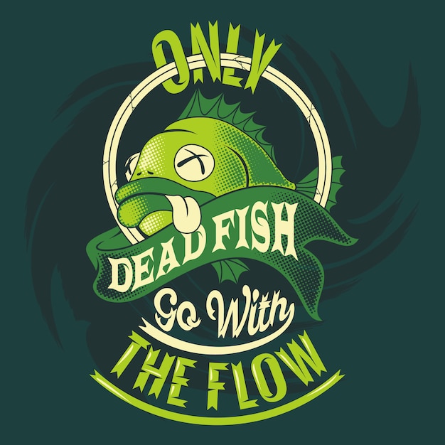 Download Only dead fish go with the flow. fishing sayings & quotes ...