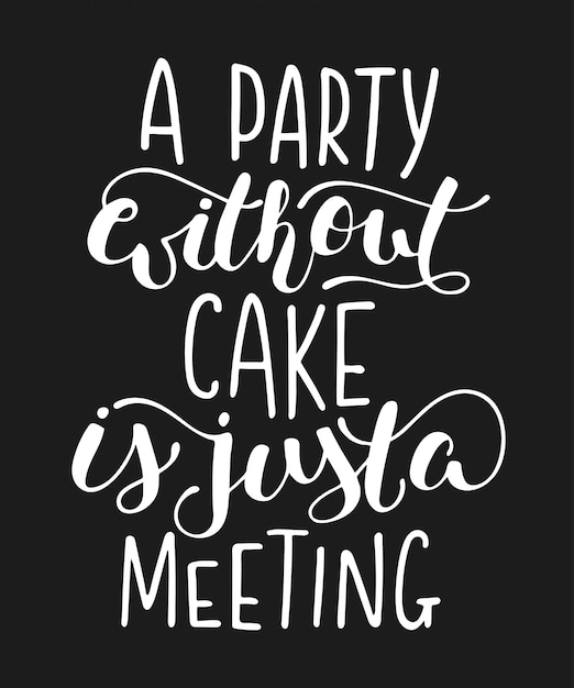 Premium Vector | A party without cake is just a meeting, lettering.