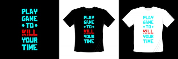 Download Free Play Game To Kill Your Time Typography T Shirt Design Premium Vector Use our free logo maker to create a logo and build your brand. Put your logo on business cards, promotional products, or your website for brand visibility.