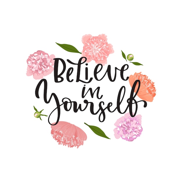 Premium Vector Positive Lettering Believe In Yourself Message With Flowers Background