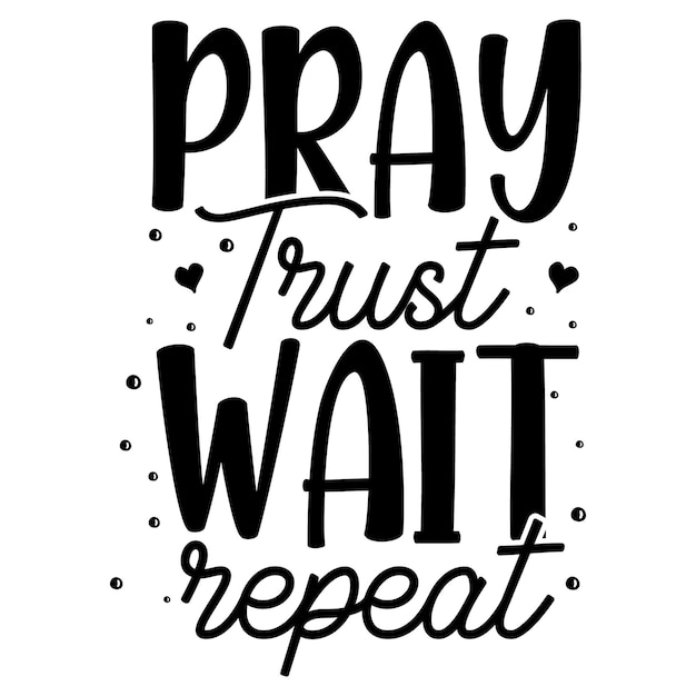 Premium Vector | Pray trust wait repeat unique typography element ...