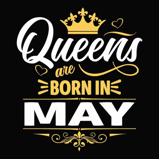 Premium Vector | Queens are born in may typography t shirt design