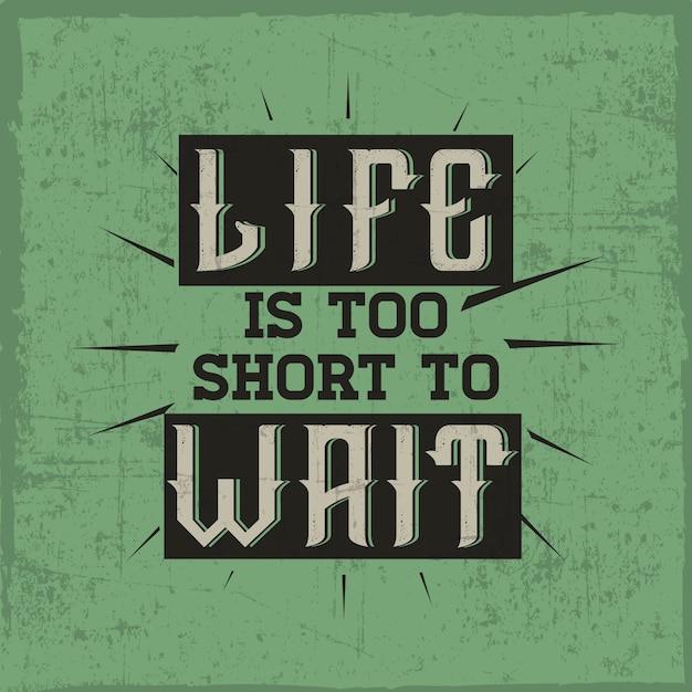 Download A quote 'life is too short to wait' with a 'gin' font. | Premium Vector