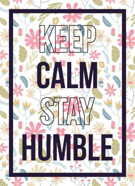 Premium Vector Quotes Poster Keep Calm Stay Humble Floral Pattern