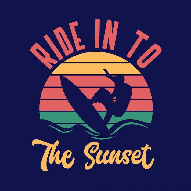 Ride in to the sunset surfing quote typography with vintage illustration Premium Vector