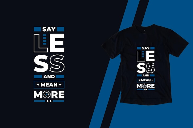 premium-vector-say-less-and-mean-more-modern-quotes-t-shirt-design