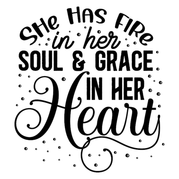 Premium Vector | She has fire in her soul grace in her heart hand