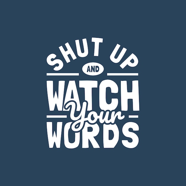 Premium Vector | Shut up and watch your words motivation quote ...