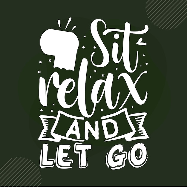 Premium Vector | Sit relax and let go lettering premium vector design