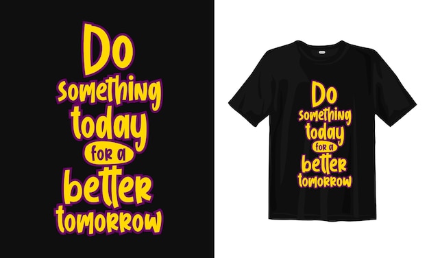 Premium Vector | Do something today for a better tomorrow. t-shirt ...