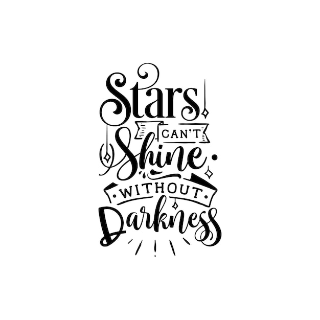 Premium Vector Stars Cant Shine Shine Without Darkness Quotes Typography Lettering For Tshirt 6239