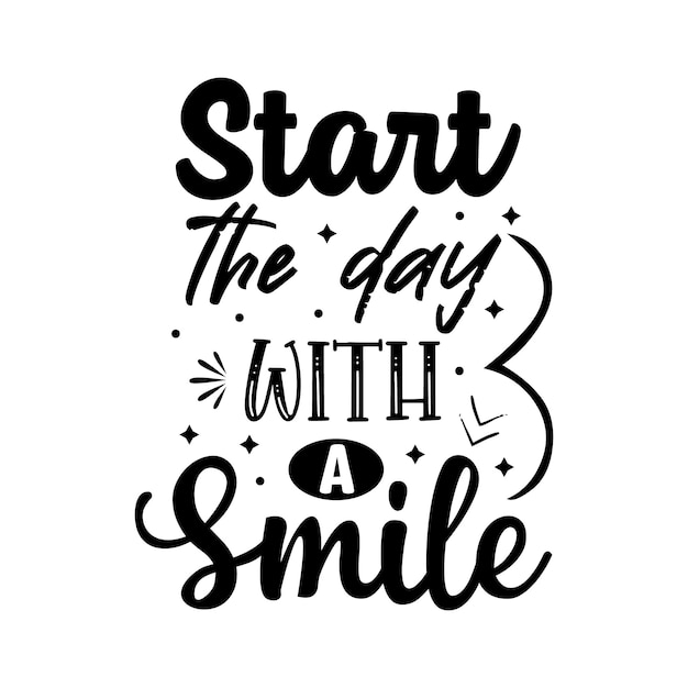 Premium Vector | Start the day with a smile typography lettering for t ...