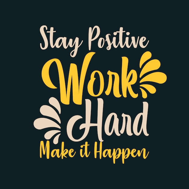 Stay positive work hard make it happen | Premium Vector