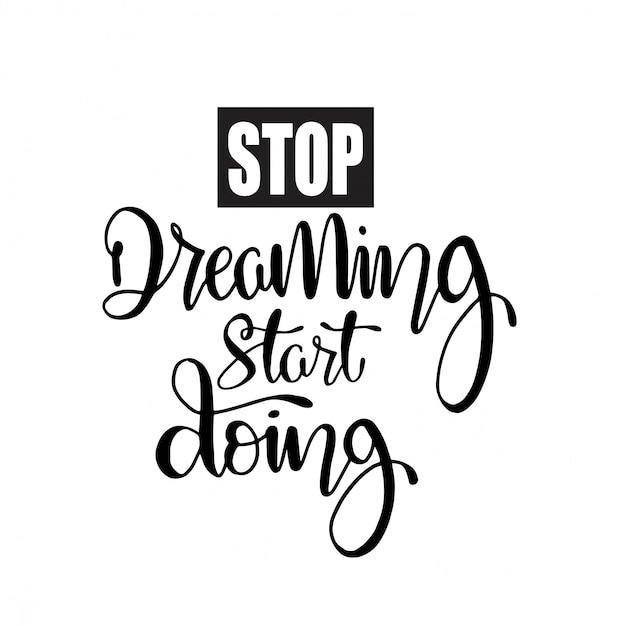 Premium Vector | Stop dreaming start doing - hand lettering motivatonal ...