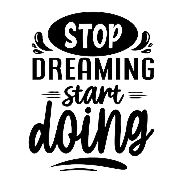 Premium Vector | Stop dreaming start doing typography premium vector design