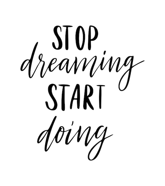 Premium Vector | Stop dreaming start doing vector quote. life positive ...