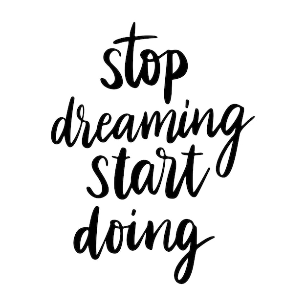 Premium Vector | Stop dreaming start doing vector quote. life positive ...