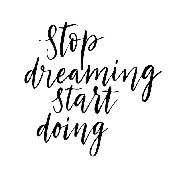 Premium Vector | Stop dreaming start doing vector quote. life positive ...