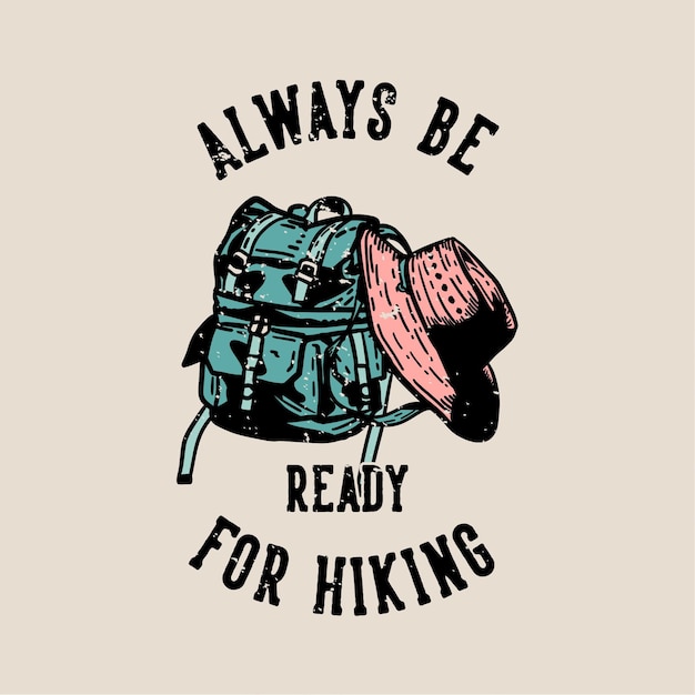 Premium Vector | T-shirt design always be ready for hiking with hiking ...