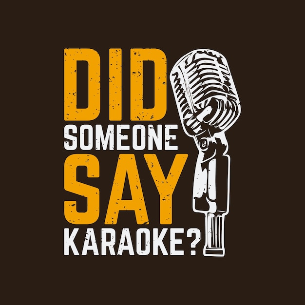 Premium Vector | T shirt design did someone say karaoke? with ...