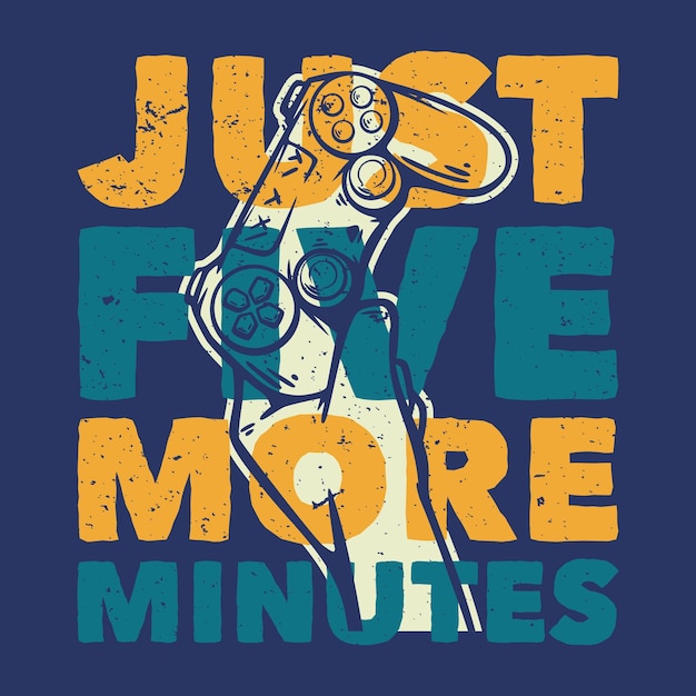 Premium Vector | T shirt design just five more minutes with hand