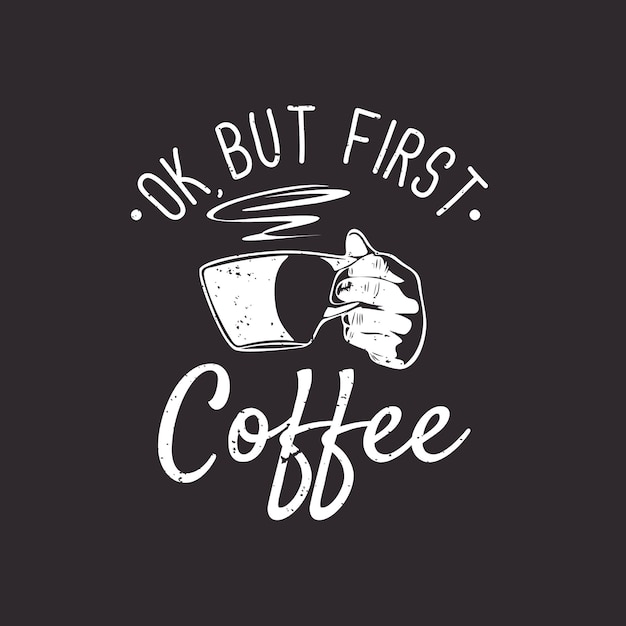 Free Free 257 Ok But First Coffee Svg SVG PNG EPS DXF File