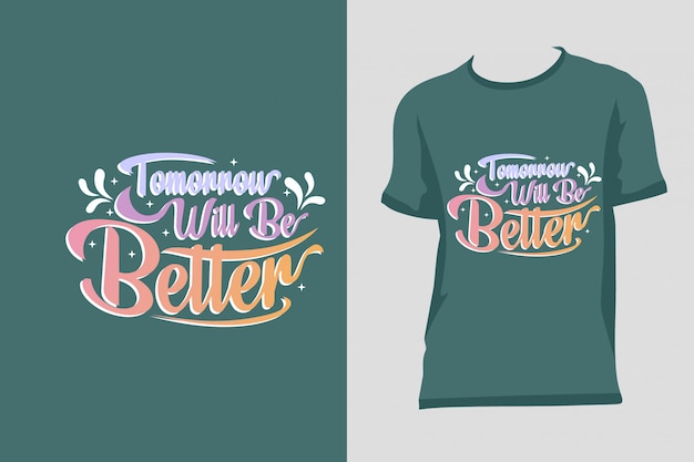 Download Free T Shirt Design Tomorrow Will Be Better Premium Vector Use our free logo maker to create a logo and build your brand. Put your logo on business cards, promotional products, or your website for brand visibility.