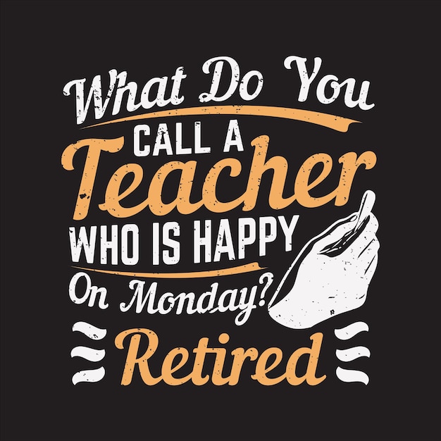 Premium Vector | T shirt design what do you call a teacher who is happy ...