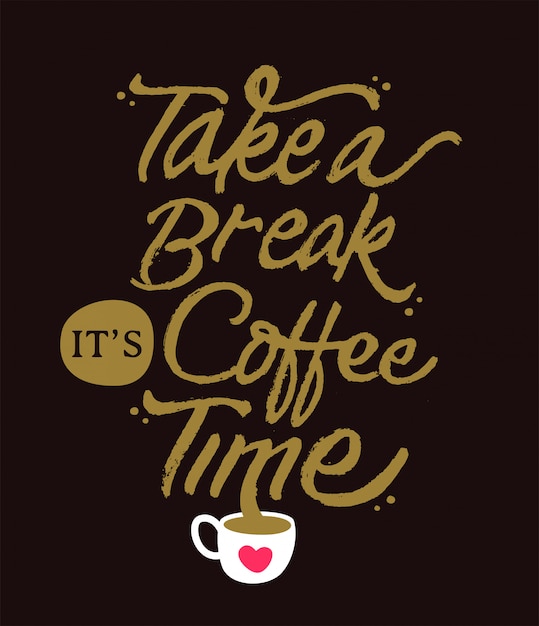 Take a break its a coffee time motivational lettering