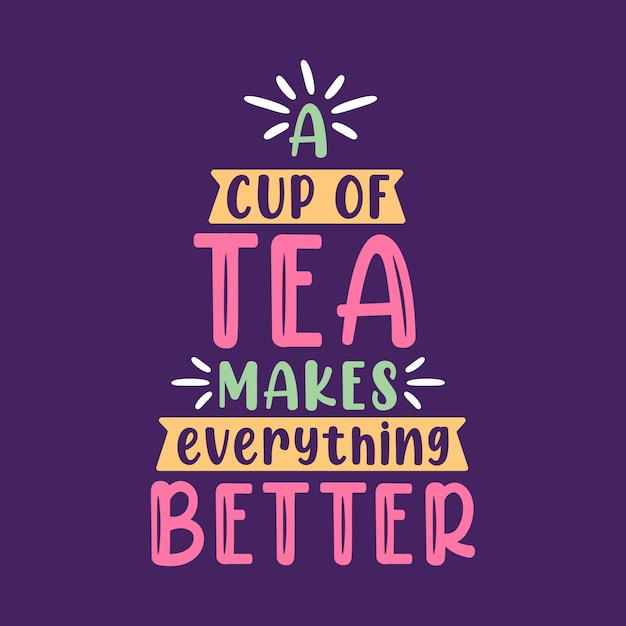 Premium Vector Tea Quote Lettering Design A Cup Of Tea Makes Everything Better