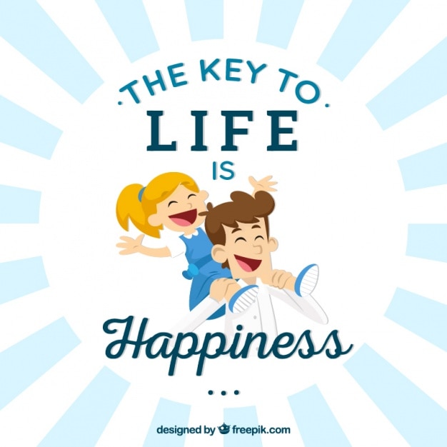 The key to life is happiness