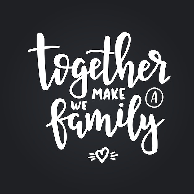 Premium Vector | Together we make a family hand drawn typography poster ...