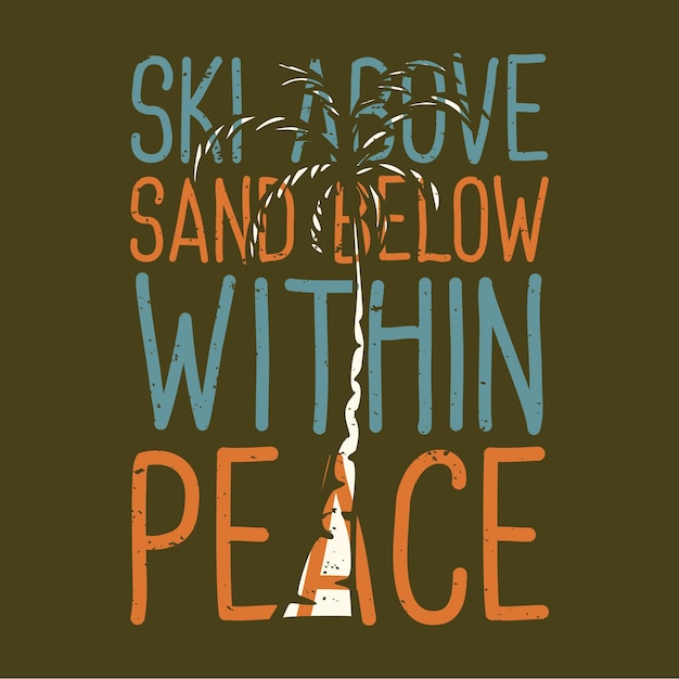 T シャツ デザイン スローガン タイポグラフィ スキー下の砂の上の平和の中でヤシの木のビンテージ イラスト プレミアムベクター