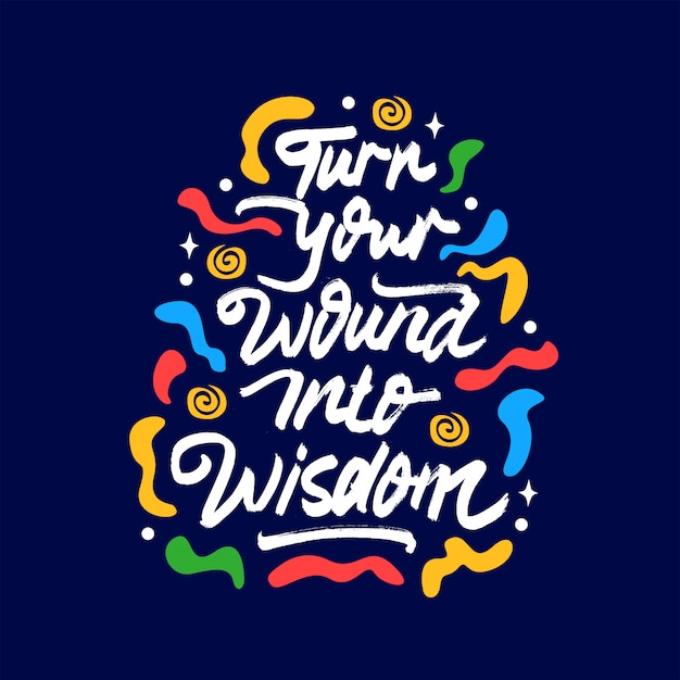 Premium Vector | Turn your wound into wisdom lettering quote