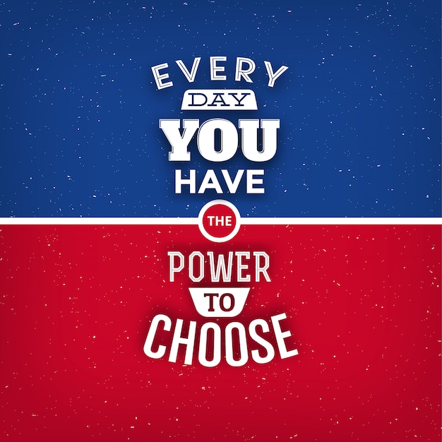Typographic quote design: every day you have the power to choose Premium Vector
