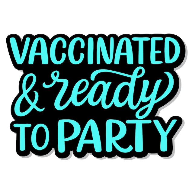 Premium Vector Vaccinated And Ready To Party Hand Lettering