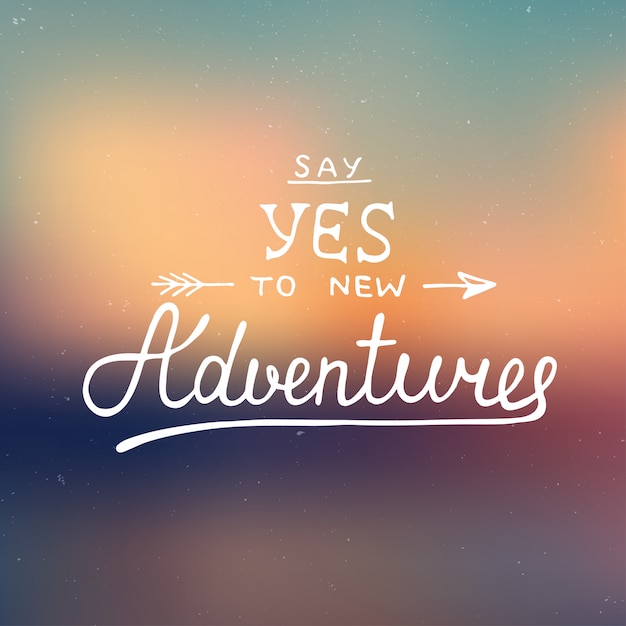 Unique text. Say Yes to New Adventures картинки. Say Yes to New Adventures обои на телефон.