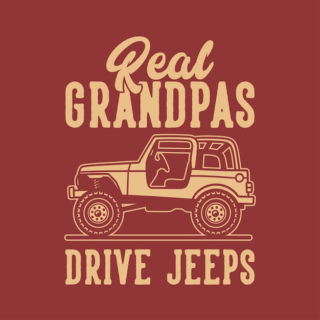 Premium Vector | Vintage slogan typography real grandpas drive jeeps ...