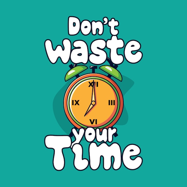 Don't waste your time lettering illustration | Premium Vector