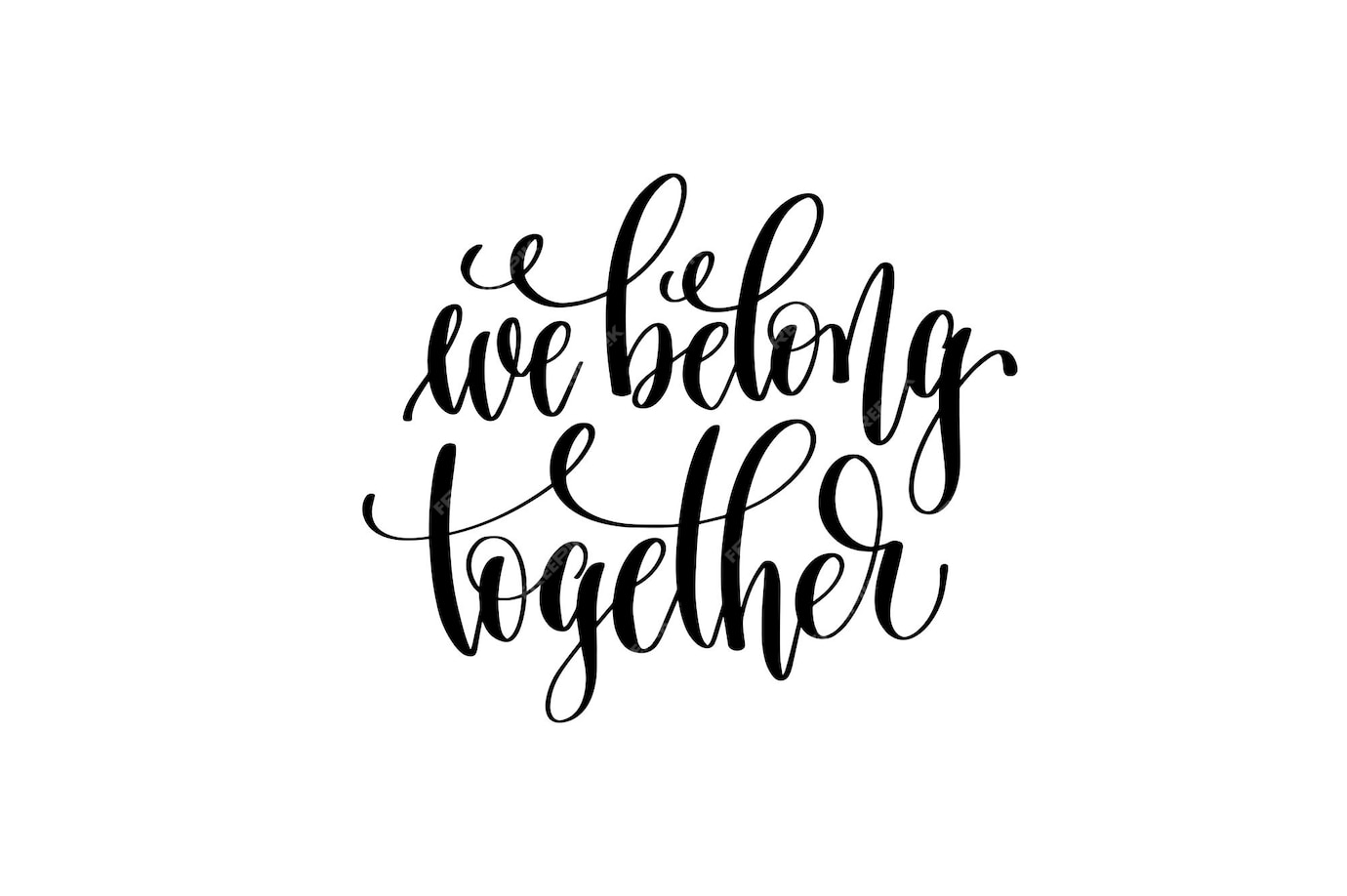 Premium Vector | We belong together hand lettering inscription positive ...