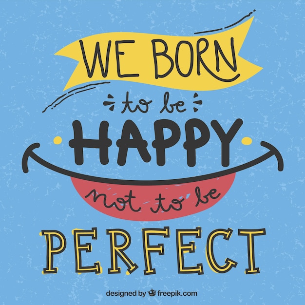 We born to be happy not to be perfect