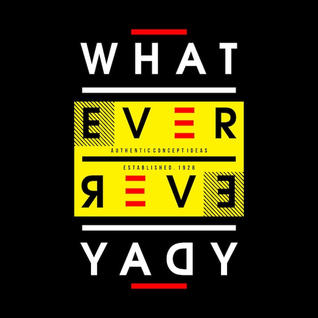 Download Free Whatever Every Day Words Typography T Shirt Design Premium Vector Use our free logo maker to create a logo and build your brand. Put your logo on business cards, promotional products, or your website for brand visibility.