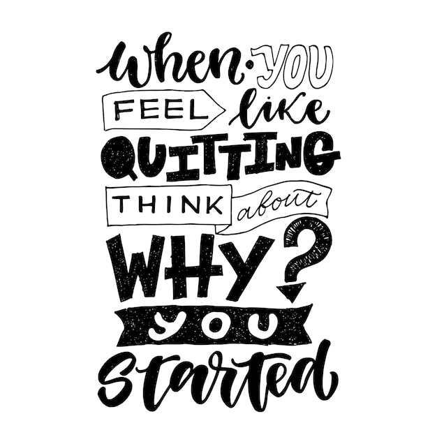 When you feel like quitting, think about why you started. motivational