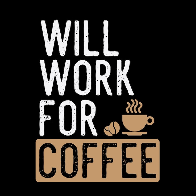 Download Will work for coffee.coffee sayings & quotes. 100% vector ...